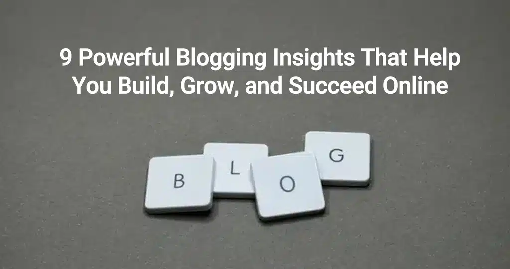 9 Powerful Blogging Insights on a surface with the word blog in small tiles